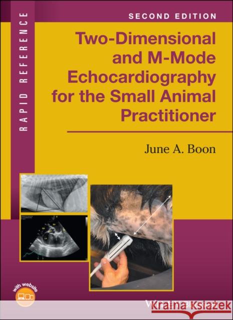 Two-Dimensional and M-Mode Echocardiography for the Small Animal Practitioner June A. Boon 9781119028536