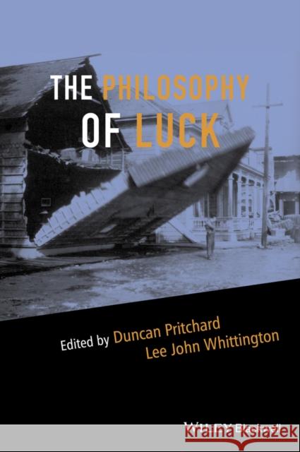 The Philosophy of Luck Pritchard, Duncan; Whittington, Lee John 9781119030577 John Wiley & Sons