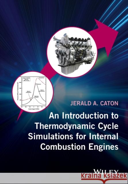 An Introduction to Thermodynamic Cycle Simulations for Internal Combustion Engines Caton, Jerald A. 9781119037569