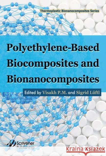 Polyethylene-Based Biocomposites and Bionanocomposites Visakh P Sigrid Luftl 9781119038450 Wiley-Scrivener