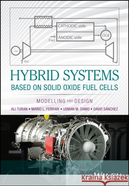 Hybrid Systems Based on Solid Oxide Fuel Cells: Modelling and Design Ferrari, Mario L. 9781119039051