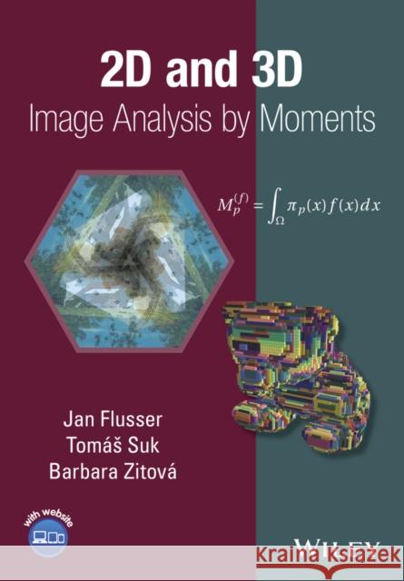 2D and 3D Image Analysis by Moments Flusser, Jan; Suk, Tomas; Zitova, Barbara 9781119039358 John Wiley & Sons
