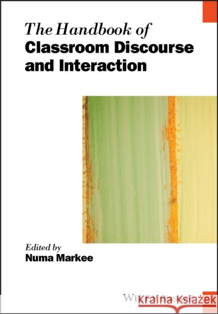 The Handbook of Classroom Discourse and Interaction Numa Markee 9781119039907