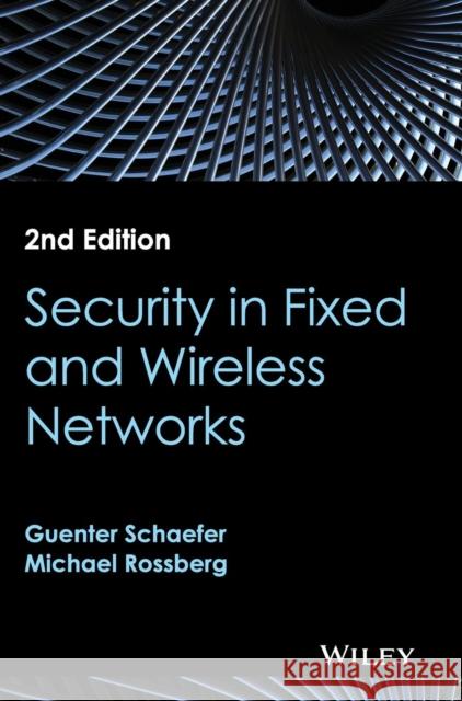 Security in Fixed and Wireless Networks Schaefer, Guenter; Rossberg, Michael 9781119040743