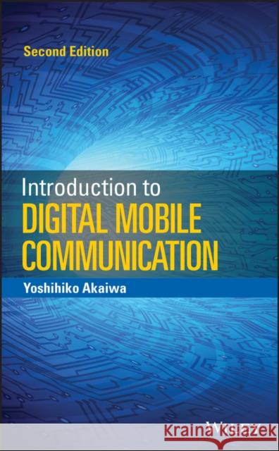 Introduction to Digital Mobile Communication Akaiwa, Yoshihiko 9781119041108 John Wiley & Sons