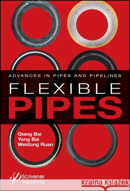 Flexible Pipes: Advances in Pipes and Pipelines Bai, Qiang 9781119041269