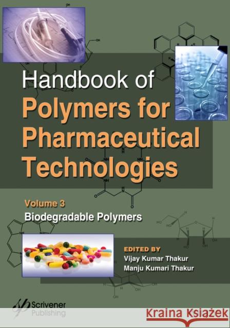 Handbook of Polymers for Pharmaceutical Technologies, Biodegradable Polymers Vijay Kumar Thakur Manju K. Thakur 9781119041429 Wiley-Scrivener