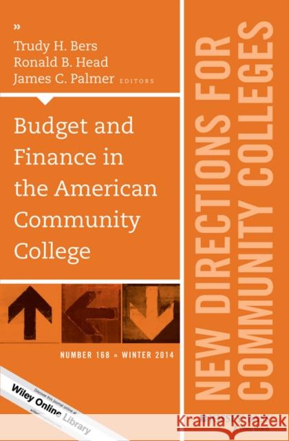 Budget and Finance in the American Community College: New Directions for Community Colleges, Number 168 Trudy H. Bers, Ronald B. Head, James C. Palmer 9781119041566 John Wiley & Sons Inc