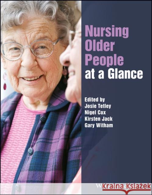 Nursing Older People at a Glance Josephine Tetley Nigel Cox Kirsten Jack 9781119043867 John Wiley and Sons Ltd