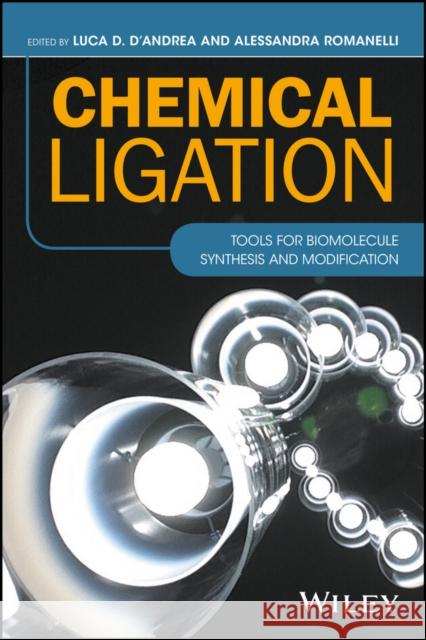 Chemical Ligation: Tools for Biomolecule Synthesis and Modification Romanelli, Alessandra 9781119044109 John Wiley & Sons