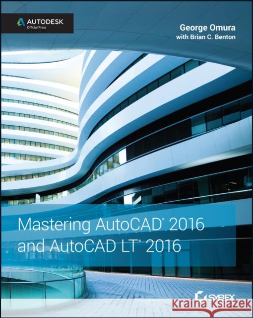 Mastering AutoCAD 2016 and AutoCAD LT 2016: Autodesk Official Press Omura, George; Benton, Brian C. 9781119044833 John Wiley & Sons