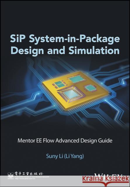 Sip System-In-Package Design and Simulation: Mentor Ee Flow Advanced Design Guide Li (Li Yang), Suny 9781119045939 John Wiley & Sons