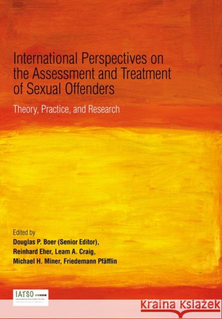 International Perspectives on the Assessment and Treatment of Sexual Offenders: Theory, Practice, and Research Boer, Douglas P. 9781119046141 John Wiley & Sons