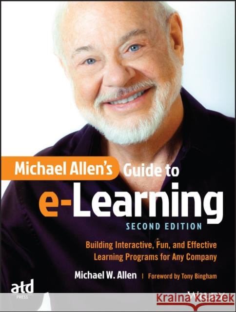 Michael Allen's Guide to E-Learning: Building Interactive, Fun, and Effective Learning Programs for Any Company Allen, Michael W. 9781119046325 John Wiley & Sons