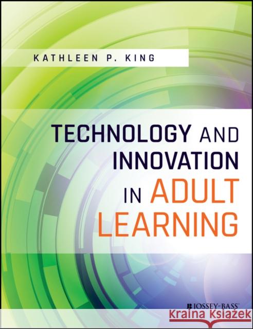 Technology and Innovation in Adult Learning King, Kathleen P. 9781119049616