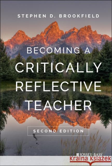 Becoming a Critically Reflective Teacher Brookfield, Stephen D. 9781119049708 John Wiley & Sons Inc