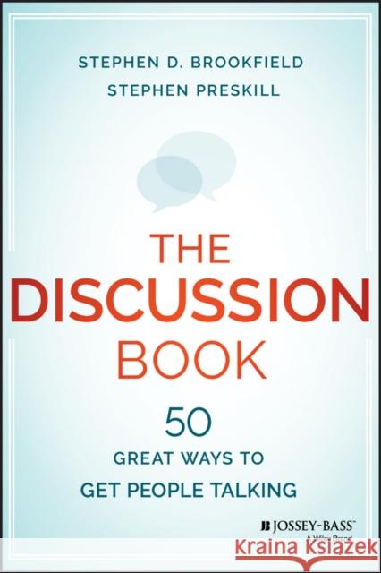 The Discussion Book: 50 Great Ways to Get People Talking Stephen (Wagner College, Staten Island, NY) Preskill 9781119049715