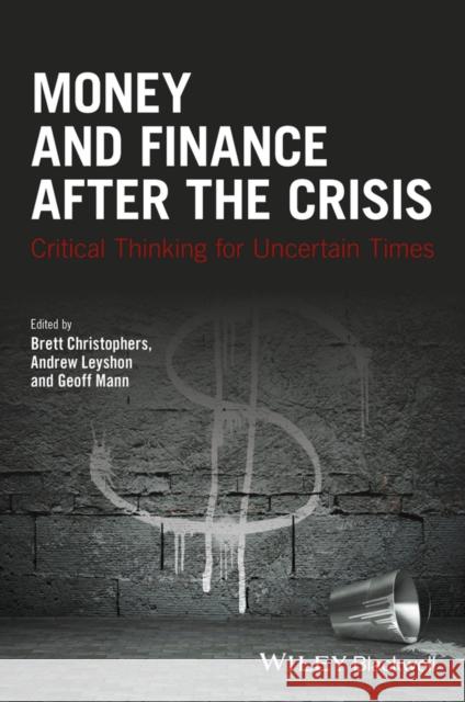 Money and Finance After the Crisis: Critical Thinking for Uncertain Times Christophers, Brett 9781119051428