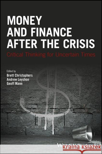 Money and Finance After the Crisis: Critical Thinking for Uncertain Times Christophers, Brett 9781119051435
