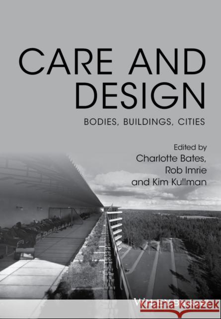 Care and Design: Bodies, Buildings, Cities Imrie, Rob 9781119053491 Wiley-Blackwell