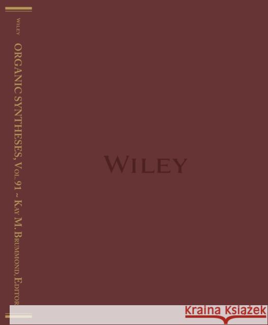 Organic Syntheses, Volume 91 Brummond, Kay M. 9781119054160 John Wiley & Sons