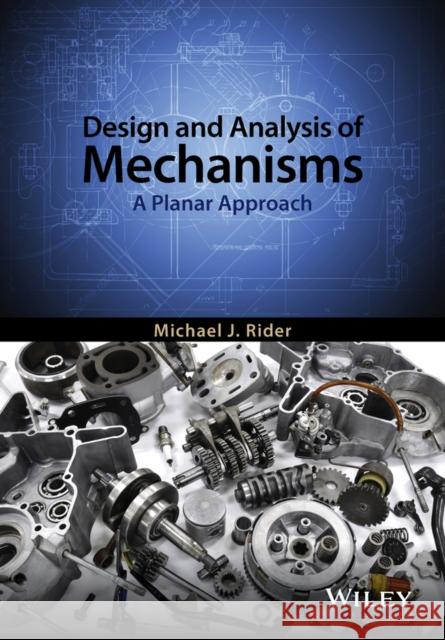 Design and Analysis of Mechanisms: A Planar Approach Rider, Michael J. 9781119054337