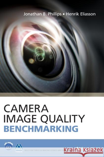 Camera Image Quality Benchmarking Phillips, Jonathan B.; Eliasson, Henrik 9781119054498