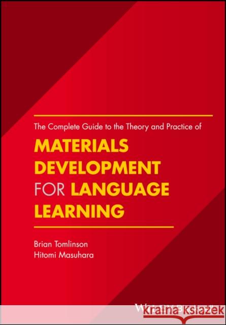 The Complete Guide to the Theory and Practice of Materials Development for Language Learning Tomlinson, Brian; Masuhara, Hitomi 9781119054764