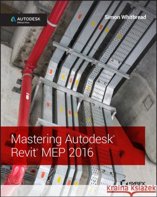 Mastering Autodesk Revit Mep 2016: Autodesk Official Press Whitbread, Simon 9781119059370 John Wiley & Sons