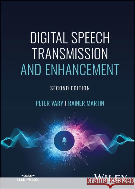 Digital Speech Transmission and Enhancement Peter Vary Rainer Martin  9781119060963