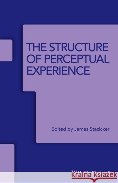 The Structure of Perceptual Experience Stazicker, James 9781119061083 John Wiley & Sons