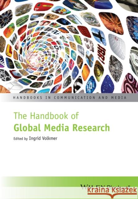 The Handbook of Global Media Research Ingrid Volkmer 9781119061120