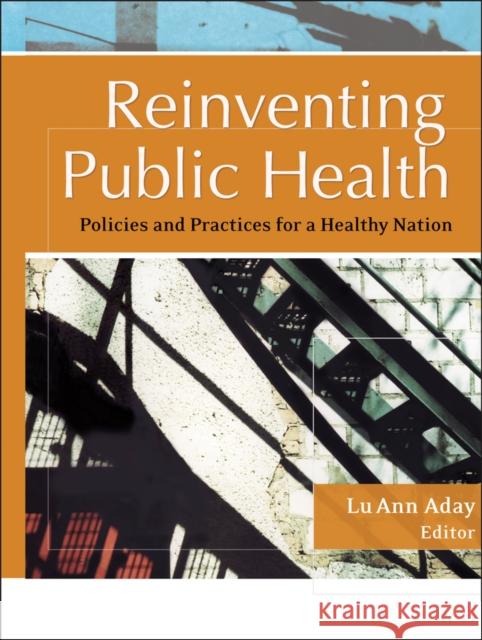 Reinventing Public Health: Policies and Practices for a Healthy Nation Aday, Lu Ann 9781119061243