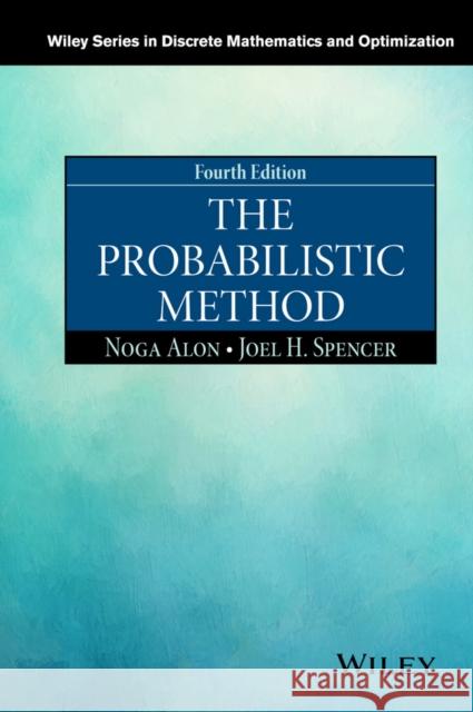 The Probabilistic Method Alon, Noga; Spencer, Joel H.; Erdos, Paul 9781119061953