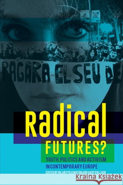 Radical Futures? : Youth, Politics and Activism in Contemporary Europe Pilkington, H 9781119062363