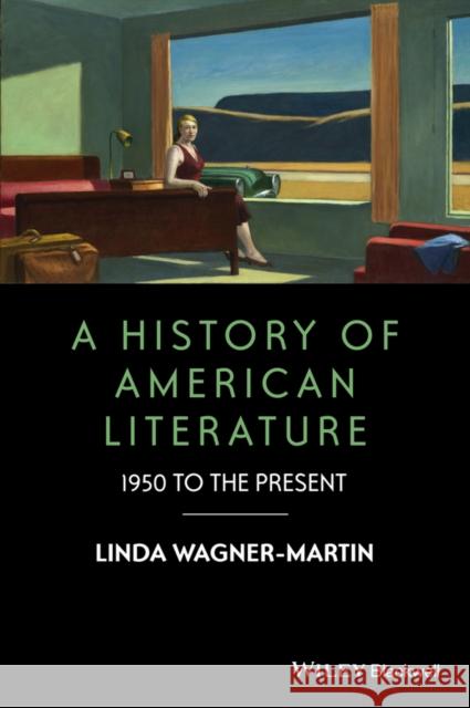 A History of American Literature: 1950 to the Present Wagner-Martin, Linda 9781119062523 John Wiley & Sons