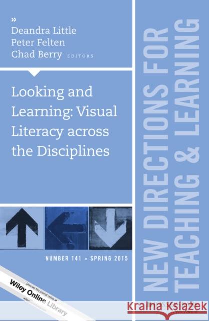 Looking and Learning: Visual Literacy across the Disciplines: New Directions for Teaching and Learning, Number 141 Deandra Little, Peter Felten, Chad Berry 9781119063384 John Wiley & Sons Inc