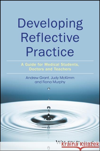 Developing Reflective Practice: A Guide for Medical Students, Doctors and Teachers Grant, Andy 9781119064749