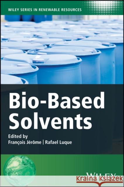 Bio-Based Solvents Jerome, François; Luque, Rafael 9781119065395