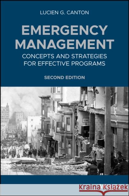 Emergency Management: Concepts and Strategies for Effective Programs Canton, Lucien G. 9781119066859 John Wiley & Sons