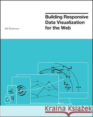 Building Responsive Data Visualization for the Web Hinderman, Bill 9781119067146 John Wiley & Sons