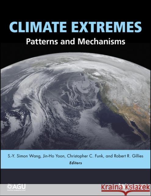 Climate Extremes: Patterns and Mechanisms Wang, S. -Y Simon 9781119067849 American Geophysical Union