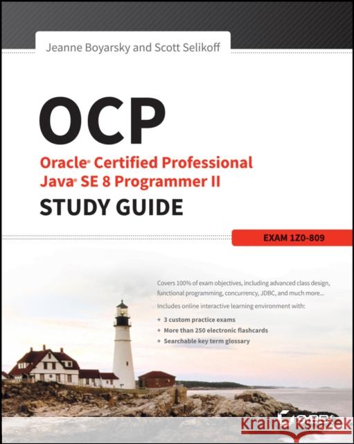 OCP: Oracle Certified Professional Java SE 8 Programmer II Study Guide: Exam 1Z0-809 Scott (Selikoff Solutions, LLC) Selikoff 9781119067900 John Wiley & Sons Inc