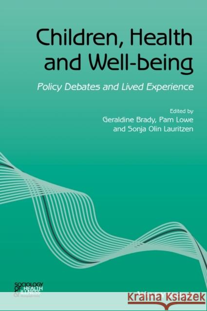 Children, Health and Well-Being: Policy Debates and Lived Experience Lowe, Pam 9781119069515 John Wiley & Sons