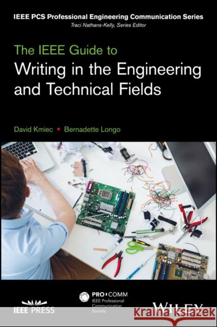 The IEEE Guide to Writing in the Engineering and Technical Fields David Kmiec Julia Williams Bernadette Longo 9781119070139 Wiley-IEEE Press