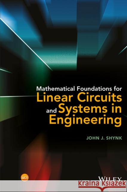 Mathematical Foundations for Linear Circuits and Systems in Engineering Shynk, John J. 9781119073475 John Wiley & Sons