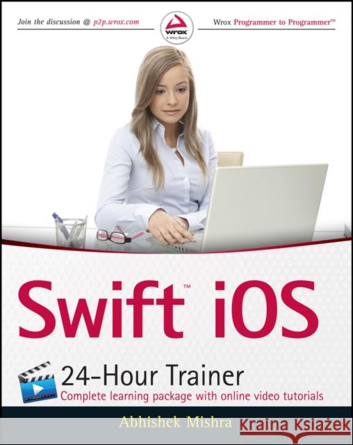 Swift IOS 24-Hour Trainer Abhishek Mishra 9781119073550 Wrox Press