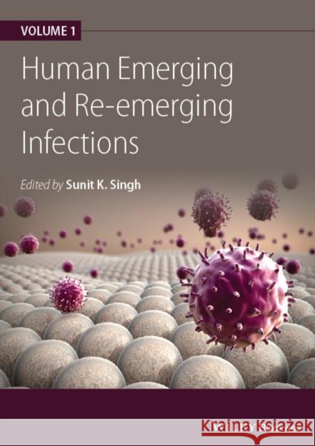 Human Emerging and Re-Emerging Infections, Volume 1 Sunit K. Singh   9781119074380