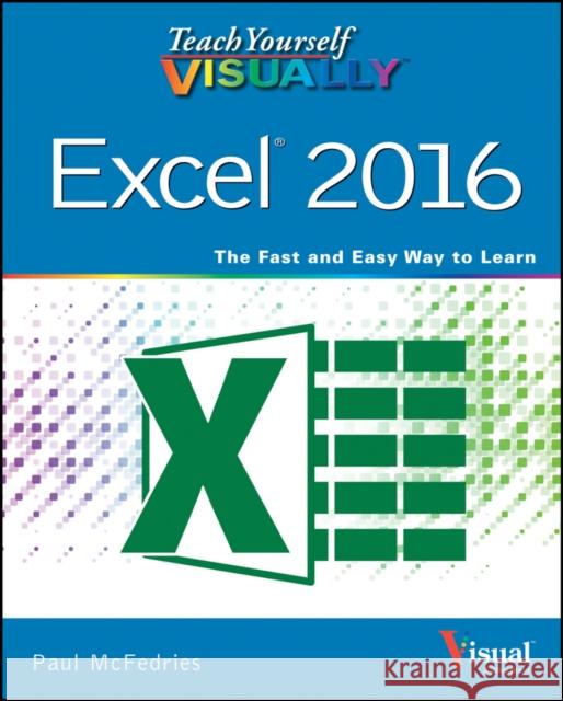 Teach Yourself VISUALLY Excel 2016 Paul (Web Developer) McFedries 9781119074731 John Wiley & Sons Inc