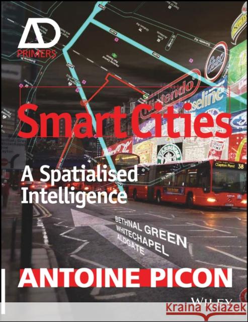 Smart Cities: A Spatialised Intelligence Picon, Antoine 9781119075592 John Wiley & Sons